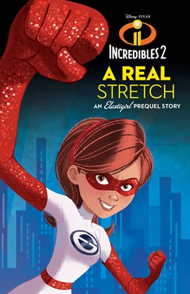 Cover image for Incredibles 2: A Real Stretch: An Elastigirl Prequel Story