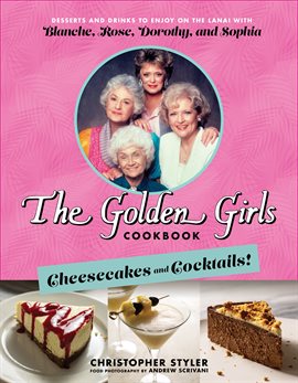 Golden Girls Cookbook: Cheesecakes and Cocktails!