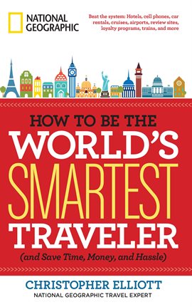 Cover image for How to Be the World's Smartest Traveler (and Save Time, Money, and Hassle)