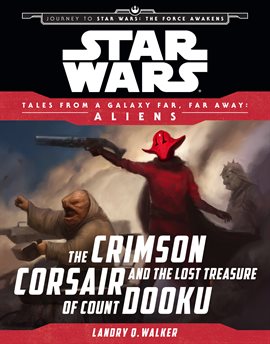 Imagen de portada para Star Wars Journey to the Force Awakens: The Crimson Corsair and the Lost Treasure of Count Dooku