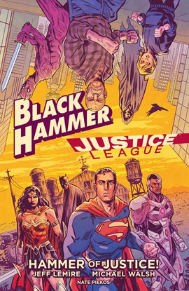 Cover image for Black Hammer: Justice League - Hammer of Justice!