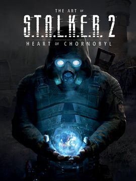 The Art of S.T.A.L.K.E.R. 2: Heart of Chornobyl