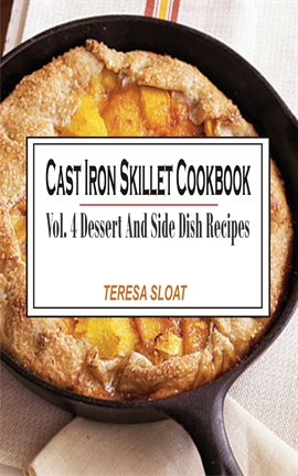 Cover image for Cast Iron Skillet Cookbook Vol. 4 Dessert And Side Dish Recipes