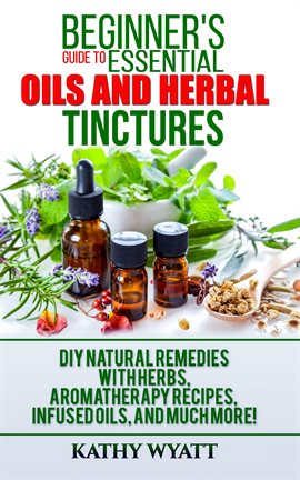 Cover image for Beginner's Guide to Essential Oils and Herbal Tinctures