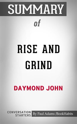 Cover image for Summary of Rise and Grind: Outperform, Outwork, and Outhustle Your Way to a More Successful and Rewa