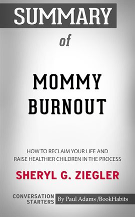 Cover image for Summary of Mommy Burnout: How to Reclaim Your Life and Raise Healthier Children in the Process