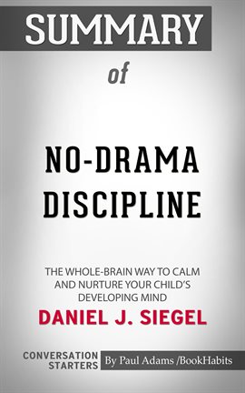 Cover image for Summary of No-Drama Discipline: The Whole-Brain Way to Calm the Chaos and Nurture Your Child's Devel