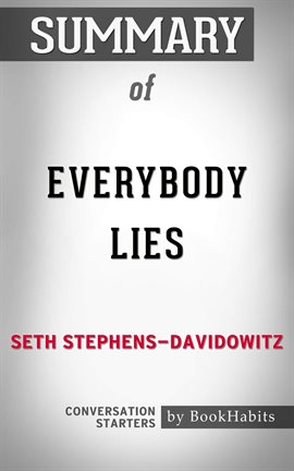 Cover image for Summary of Everybody Lies: Big Data, New Data, and What the Internet Can Tell Us About Who We Really