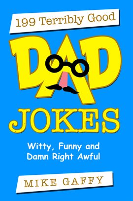 Cover image for 199 Terribly Good Dad Jokes, Witty, Funny and Damn Right Awful!