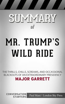 Cover image for Summary of Mr. Trump's Wild Ride: The Thrills, Chills, Screams, and Occasional Blackouts of an Ex