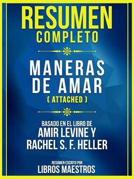 Cover image for Resumen Completo: Maneras De Amar (Attached) - Basado En El Libro De Amir Levine y Rachel S. F. H