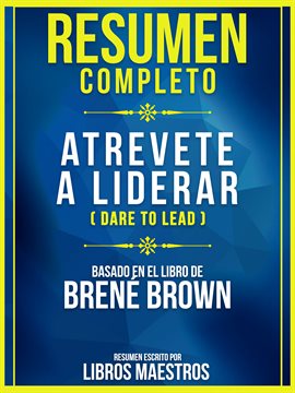 Cover image for Resumen Completo: Atrevete A Liderar (Dare To Lead) - Basado En El Libro De Brene Brown