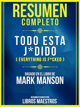 Cover image for Resumen Completo: Todo Esta J*Dido (Everything Is F*Cked) - Basado En El Libro De Mark Manson