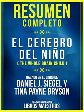 Cover image for Resumen Completo: El Cerebro Del Niño (The Whole Brain Child) - Basado En El Libro De Daniel J. S
