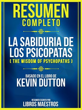 Cover image for Resumen Completo: La Sabiduria De Los Psicopatas (The Wisdom Of Psychopaths)