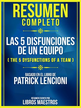 Cover image for Resumen Completo: Las 5 Disfunciones De Un Equipo (The 5 Dysfunctions Of A Team) - Basado En El L