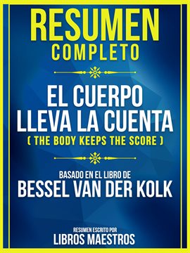Cover image for Resumen Completo: El Cuerpo Lleva La Cuenta (The Body Keeps The Score) - Basado En El Libro De Be