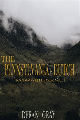 Imagen de portada para The Pennsylvania-Dutch Hoodoo Spellbook, Volume 1