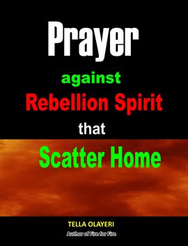 Cover image for Prayer against Rebellion Spirit That Scatter Home