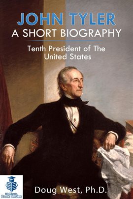 Cover image for John Tyler: A Short Biography - Tenth President of the United States