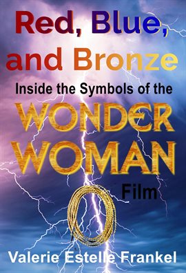 Cover image for Red, Blue, and Bronze: Inside the Symbols of the Wonder Woman Film