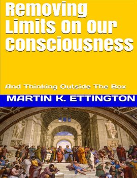 Cover image for Removing Limits on Our Consciousness: And Thinking Outside the Box