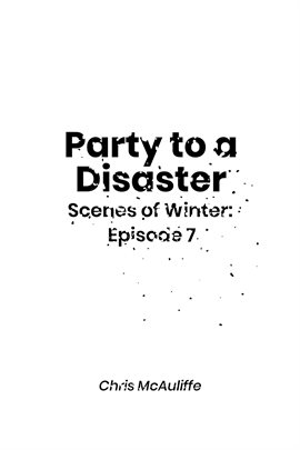 Cover image for Party to a Disaster (Scenes of Winter: Episode 7)