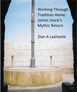 Cover image for Working Through Tradition Alone: James Joyce's Mythic Return