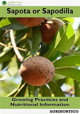 Cover image for Sapota or Sapodilla: Growing Practices and Nutritional Information