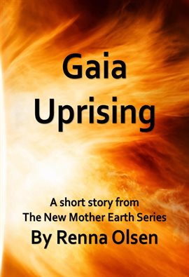 Cover image for Gaia Uprising: A Short Story From the New Mother Earth Series