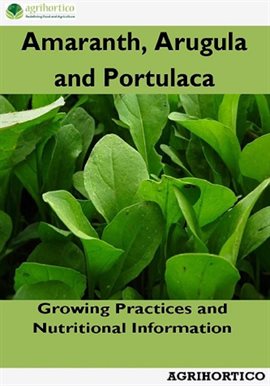 Cover image for Amaranth, Arugula and Portulaca: Growing Practices and Nutritional Information