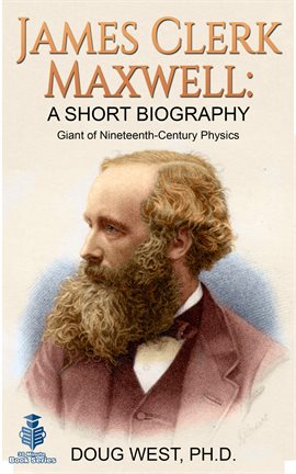 Cover image for James Clerk Maxwell: A Short Biography Giant of Nineteenth-Century Physics