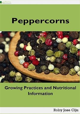 Cover image for Peppercorns: Growing Practices and Nutritional Information