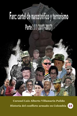 Cover image for Farc: Cartel De Narcotráfico Y Terrorismo. Parte III (2007-2017)