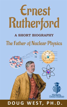 Cover image for Ernest Rutherford: A Short Biography the Father of Nuclear Physics