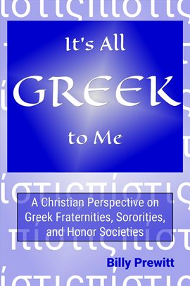 Cover image for It's All Greek to Me: A Christian Perspective on Greek Fraternities, Sororities, and Honor Societies