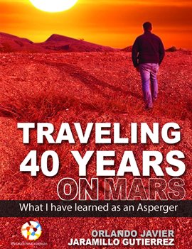 Cover image for Traveling 40 Years on Mars: What I Have Learned as an Asperger