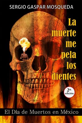 Cover image for La muerte me pela los dientes. El Día de Muertos en México