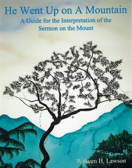 Cover image for He Went Up on A Mountain: A Guide for the Interpretation of the Sermon on the Mount