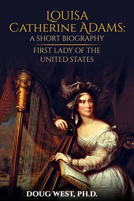 Cover image for Louisa Catherine Adams: A Short Biography - First Lady of the United States