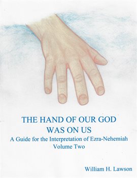 Cover image for The Hand Of Our God Was On Us: A Guide for the Interpretation of Ezra-Nehemiah, Volume Two