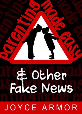 Cover image for Parenting Made Easy & Other Fake News