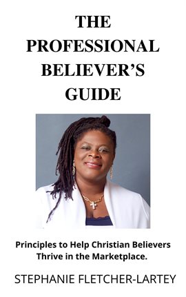 Cover image for The Professional Believer's Guide: Principles to Help Christian Believers Thrive in the Marketplace