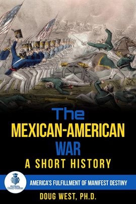 Cover image for The Mexican-American War: A Short History America's Fulfillment of Manifest Destiny