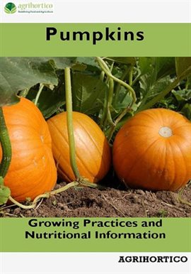 Cover image for Pumpkins: Growing Practices and Nutritional Information