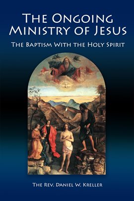 Cover image for The Ongoing Ministry of Jesus: The Baptism With the Holy Spirit