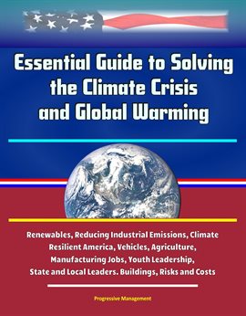 Cover image for Essential Guide to Solving the Climate Crisis and Global Warming: Renewables, Reducing Industrial…