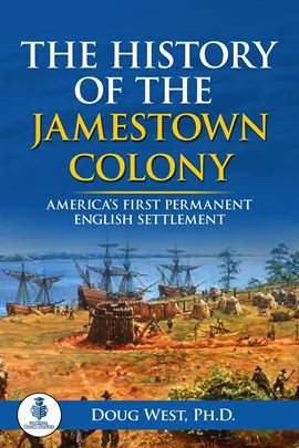 Cover image for The History of the Jamestown Colony: America's First Permanent English Settlement