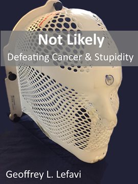 Cover image for Not Likely, Defeating Cancer & Stupidity