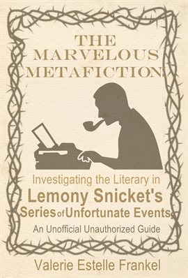 Cover image for The Marvelous Metafiction: Investigating the Literary in Lemony Snicket's Series of Unfortunate E...